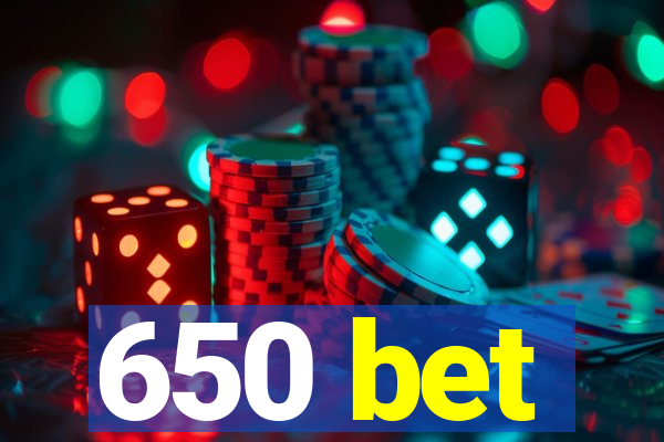 650 bet